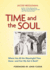 Time and the Soul: Where Has All the Meaningful Time Gone--and Can We Get It Back?