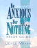 Be Anxious for Nothing