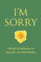 I'M Sorry: 101 Simple Ways to Apologize and Receive Forgiveness