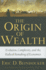 Origin of Wealth: Evolution, Complexity, and the Radical Remaking of Economics
