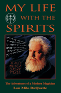 my life with the spirits the adventures of a modern magician