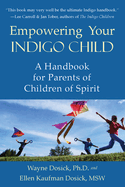 empowering your indigo child a handbook for parents of children of spirit