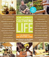 sean conways cultivating life 125 projects for backyard living