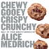 Chewy Gooey Crispy Crunchy Melt-in-Your-Mouth Cookies By Alice Medrich