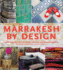 Marrakesh By Design: a Journey Into Moroccan Style