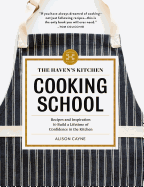 havens kitchen cooking school recipes and inspiration to build a lifetime o