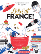 lets eat france 1 250 specialty foods 375 iconic recipes 350 topics 260 per