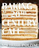 baking at the 20th century cafe iconic european desserts from linzer torte