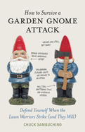 how to survive a garden gnome attack defend yourself when the lawn warriors