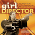 Girl Director: a How-to Guide for the First-Time, Flat-Broke Film and Video Maker