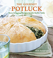 gourmet potluck show stopping recipes for the buffet table