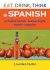 Eat, Drink, Think in Spanish: a Food Lover's English-Spanish/Spanish-English Dictionary