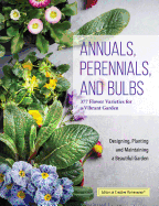 annuals perennials and bulbs 377 flower varieties for a vibrant garden