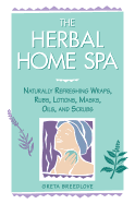 herbal home spa naturally refreshing wraps rubs lotions masks oils and scru