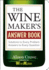 The Wine Maker's Answer Book: Solutions to Every Problem; Answers to Every Question