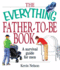 The Everything Father-to-Be Book: a Survival Guide for Men (Everything Series)