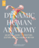 Dynamic Human Anatomy an Artist's Guide to Structure, Gesture, and the Figure in Motion