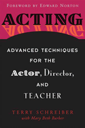 acting advanced techniques for the actor director and teacher