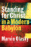 Standing for Christ in a Modern Babylon