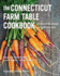 The Connecticut Farm Table Cookbook: 150 Homegrown Recipes From the Nutmeg State (the Farm Table Cookbook)