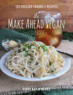 make ahead vegan cookbook 125 freezer friendly recipes