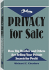 Privacy for Sale: How Big Brother and Others Are Selling Your Private Secrets for Profit