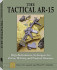 The Tactical Ar-15: High Performance Techniques for Police, Military, and Practical Shooters