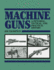 Machine Guns: a Pictorial, Tactical and Practical History