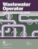 Wastewater Operator Certification: a Guide to Preparing Fore Wastewater Treatment Certification Exams