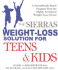 The Sierras Weight-Loss Solution for Teens and Kids: a Scientifically Based Program From the Highly Acclaimed Weight-Loss School