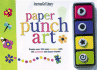 Paper Punch Art: Create Over 200 Easy Designs With the Punches and Paper Inside!