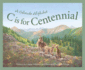C is for Centennial: a Colorado Alphabet (Alphabet Series)
