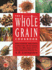 The Whole Grain Cookbook: Delicious Recipes for Wheat, Barley, Oats, Rye, Amaranth, Spelt, Corn, Millet, Quinoa, and More With Instructions for Milling Your Own