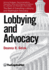 Lobbying and Advocacy: Winning Strategies, Resources, Recommendations, Ethics and Ongoing Compliance for Lobbyists and Washington Advocates: The Best of Everything Lobbying and Washington Advocacy