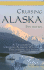 Cruising Alaska: a Traveler's Guide to Cruising Alaskan Waters & Discovering the Interior