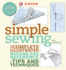 Singer Simple Sewing: the Complete Illustrated Machine-Side Reference of Tips and Techniques