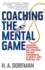 Coaching the Mental Game: Leadership Philosophies and Strategies for Peak Performance in Sports--and Everyday Life