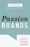 Passion Brands: Why Some Brands Are Just Gotta Have, Drive All Night for, and Tell All Your Friends About