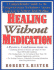 Healing Without Medication: a Comprehensive Guide to the Complementary Techniques Anyone Can Use to Achieve Real Healing