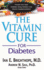 Vitamin Cure for Diabetes: Prevent and Treat Diabetes Using Nutrition and Vitamin Supplementation