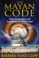 mayan code time acceleration and awakening the world mind