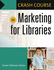 Crash Course in Marketing for Libraries