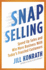 Snap Selling: Speed Up Sales and Win More Business With Today's Frazzled Customers