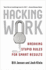 Hacking Work: Breaking Stupid Rules for Smart Results