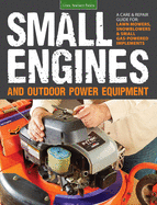 small engines and outdoor power equipment a care and repair guide for lawn