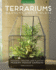 Terrariums Gardens Under Glass Designing, Creating, and Planting Modern Indoor Gardens