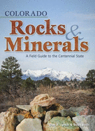 colorado rocks and minerals a field guide to the centennial state