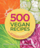 500 Vegan Recipes: an Amazing Variety of Delicious Recipes, From Chilis and Casseroles to Crumbles, Crisps, and Cookies (500 Cooking (Sellers))