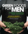 Green Foods for Men: Powerful Foods for a Clean, Healthy Diet