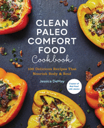 clean paleo comfort food cookbook 100 delicious recipes that nourish body a